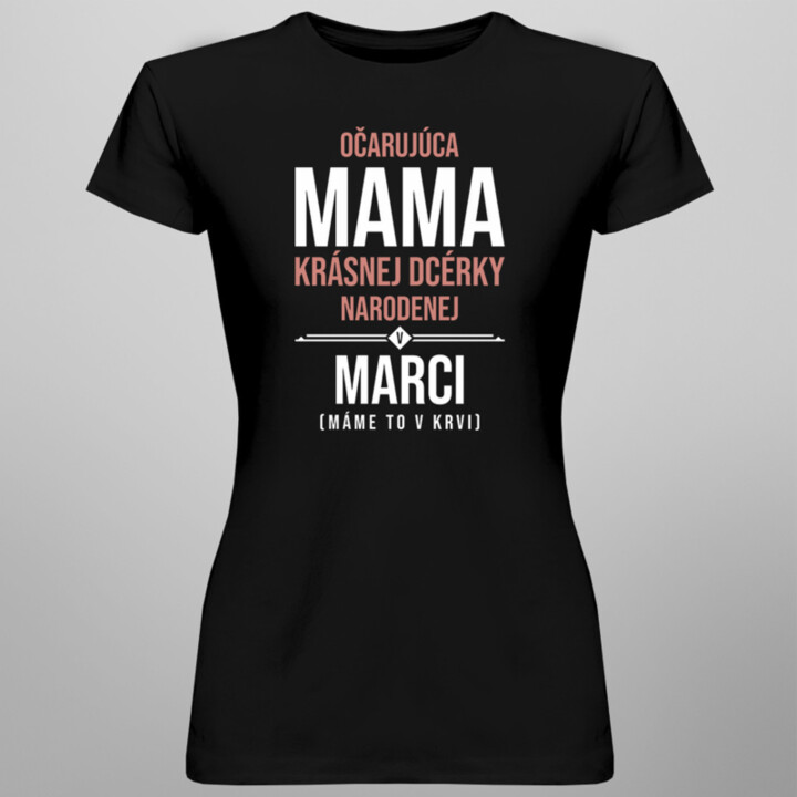 Očarujúca mama krásnej dcérky narodenej v marci - dámske tričko s potlačou