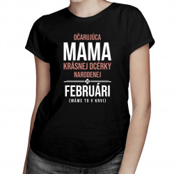 Očarujúca mama krásnej dcérky narodenej vo februári - dámske tričko s potlačou