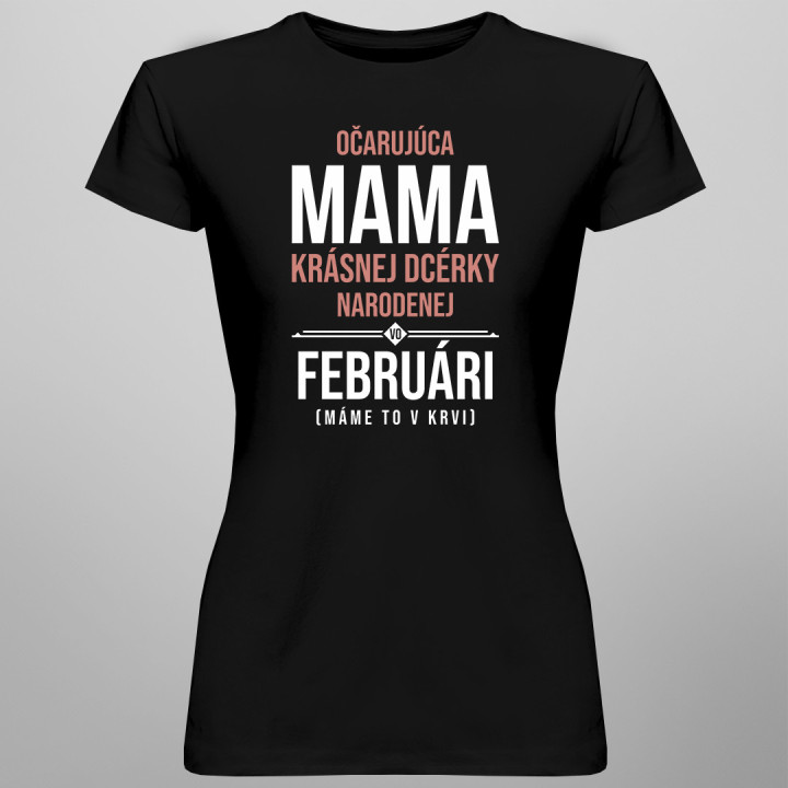 Očarujúca mama krásnej dcérky narodenej vo februári - dámske tričko s potlačou