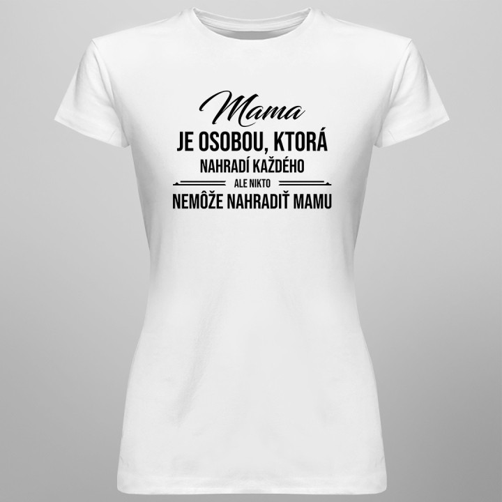 Mama je osobou, ktorá nahradí každého, ale nikto nemôže nahradiť mamu