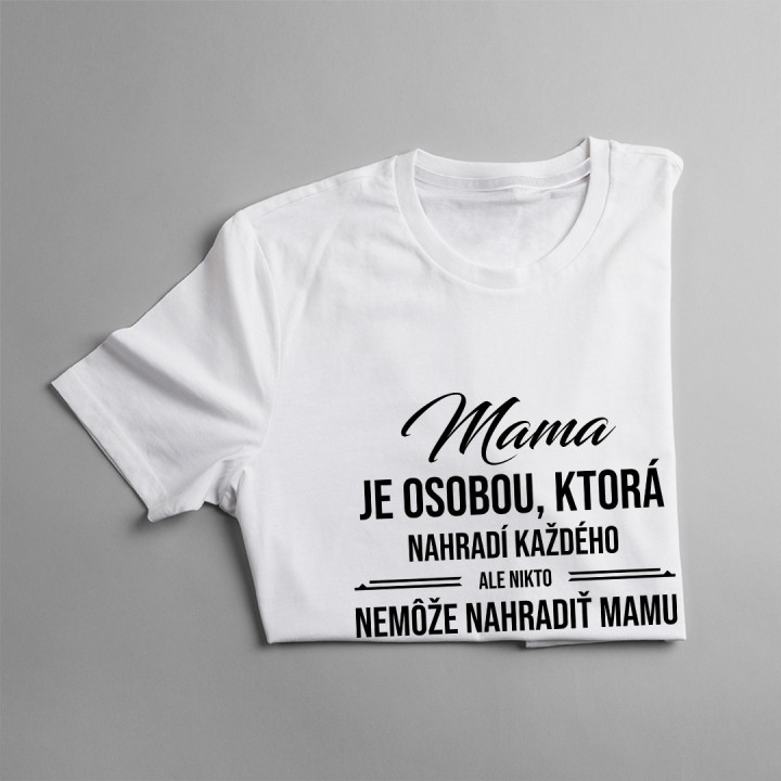 Mama je osobou, ktorá nahradí každého, ale nikto nemôže nahradiť mamu