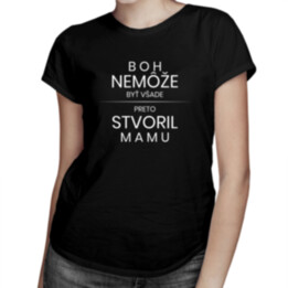 Boh nemôže byť všade, preto stvoril mamu