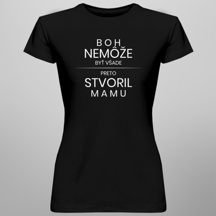 Boh nemôže byť všade, preto stvoril mamu