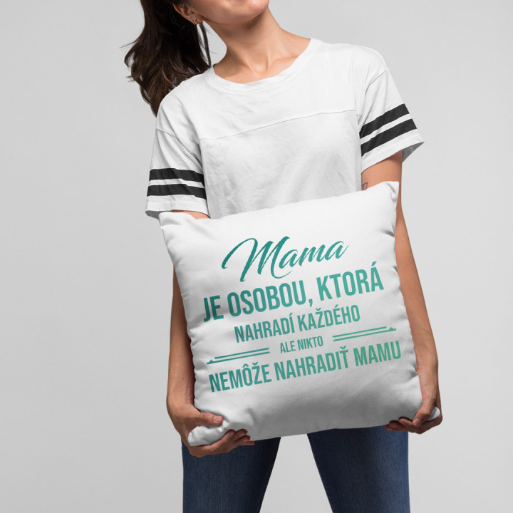 Mama je osobou, ktorá nahradí každého - vankúš s potlačou