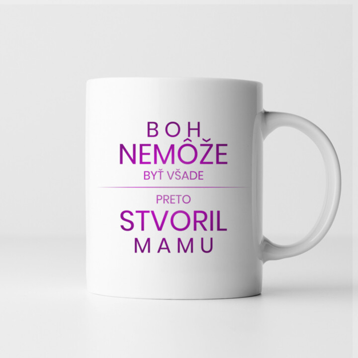 Boh nemôže byť všade, preto stvoril mamu - keramický hrnček s potlačou