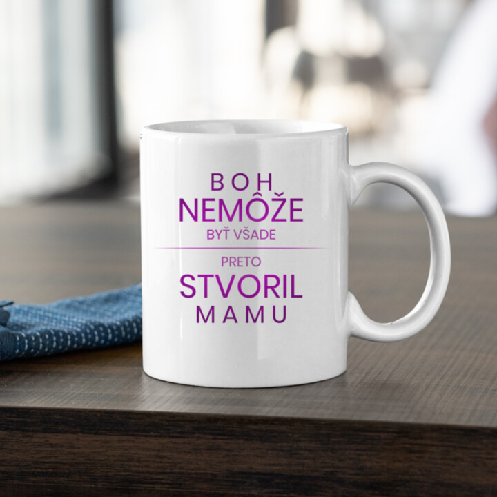 Boh nemôže byť všade, preto stvoril mamu - keramický hrnček s potlačou