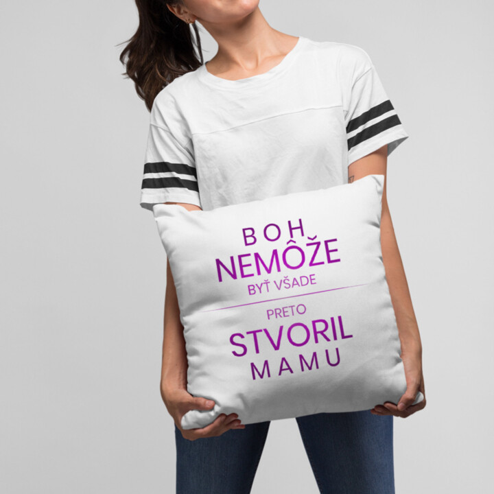 Boh nemôže byť všade, preto stvoril mamu - vankúš s potlačou