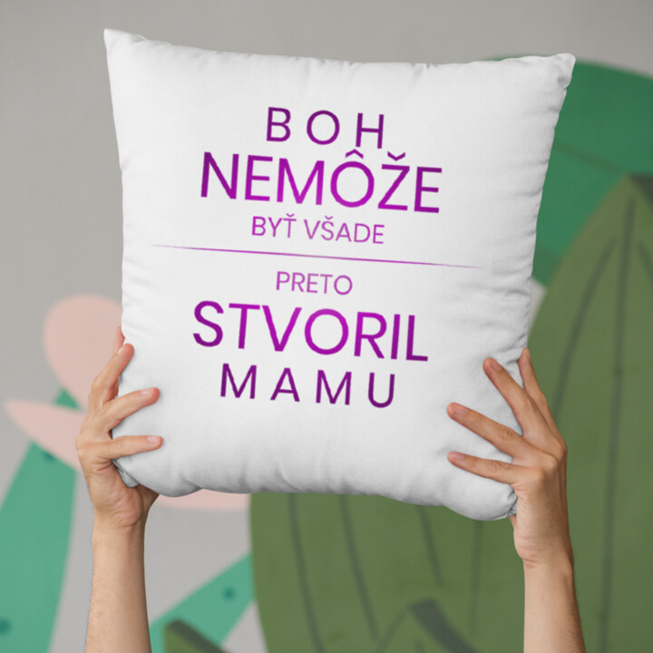 Boh nemôže byť všade, preto stvoril mamu - vankúš s potlačou