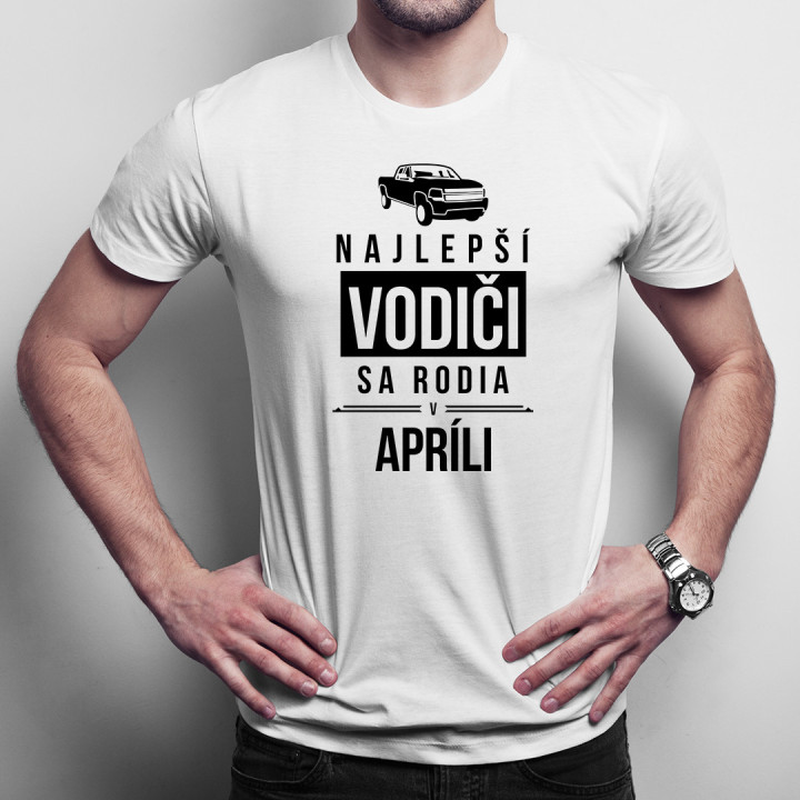 Najlepší vodiči sa rodia v apríli - pánske tričko s potlačou