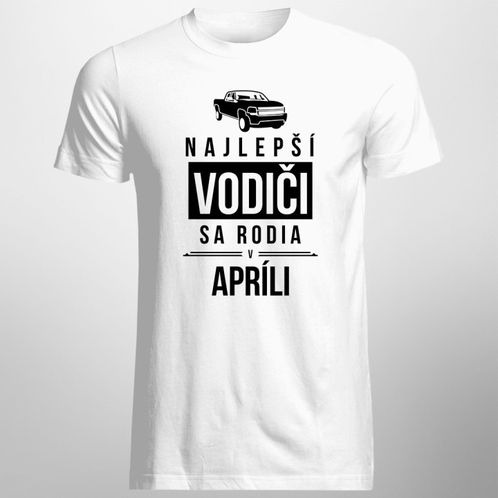 Najlepší vodiči sa rodia v apríli - pánske tričko s potlačou