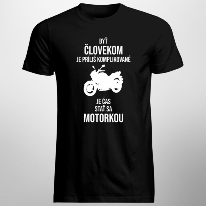 Byť človekom je príliš komplikované - je čas stať sa motorkou - pánske tričko s potlačou