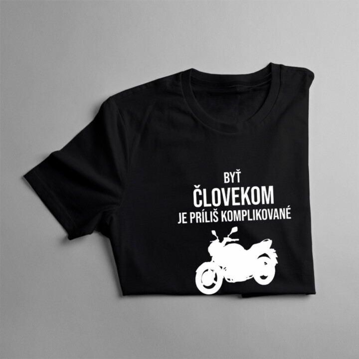Byť človekom je príliš komplikované - je čas stať sa motorkou - pánske tričko s potlačou