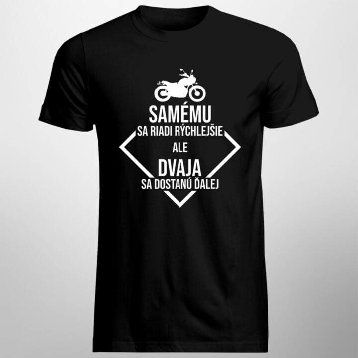 Samému sa riadi rýchlejšie, ale dvaja sa dostanú ďalej - pánske tričko s potlačou