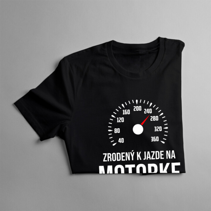 Zrodený k jazde na motorke, nútený k práci - pánske tričko s potlačou