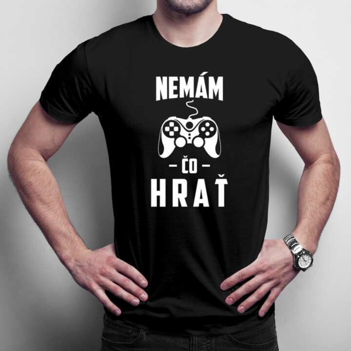 Nemám čo hrať - pánske tričko s potlačou