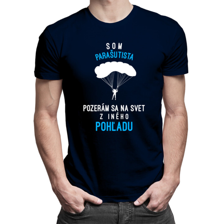 Som parašutista, pozerám sa na svet z iného pohľadu - pánske tričko s potlačou