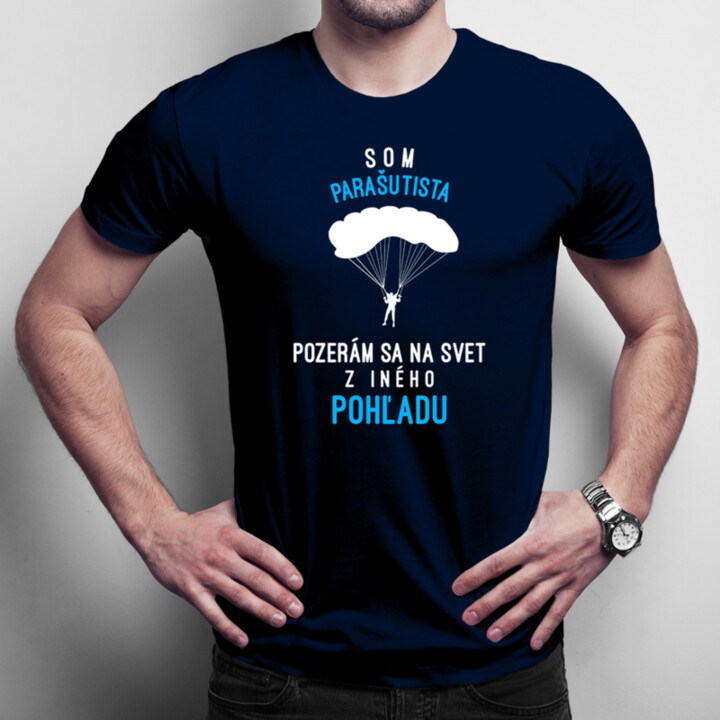 Som parašutista, pozerám sa na svet z iného pohľadu - pánske tričko s potlačou