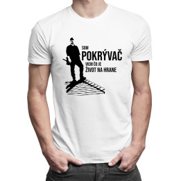 Som pokrývač, viem, čo je život na hrane - pánske tričko s potlačou