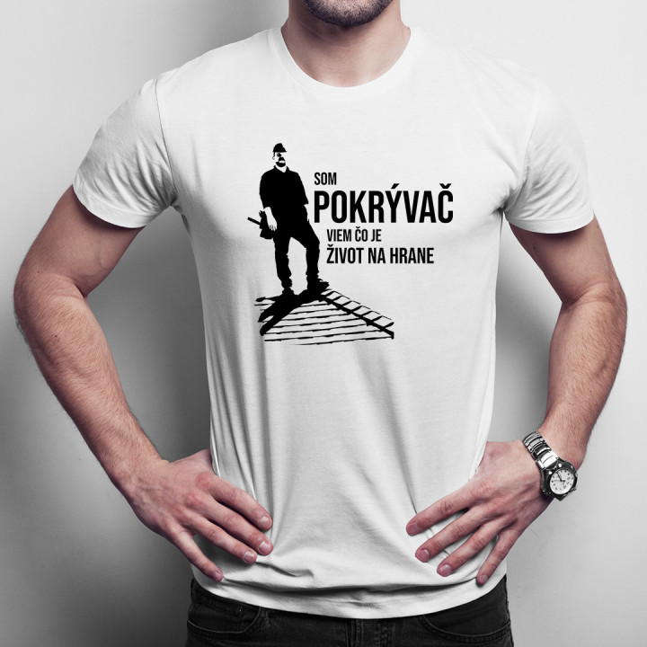 Som pokrývač, viem, čo je život na hrane - pánske tričko s potlačou
