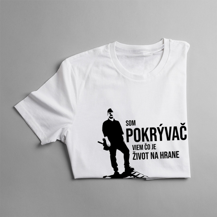Som pokrývač, viem, čo je život na hrane - pánske tričko s potlačou