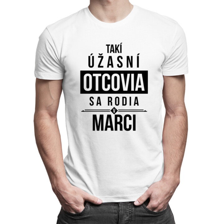 Takí úžasní otcovia sa rodia v marci - pánske tričko s potlačou