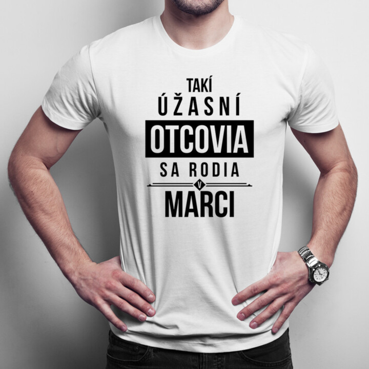 Takí úžasní otcovia sa rodia v marci - pánske tričko s potlačou
