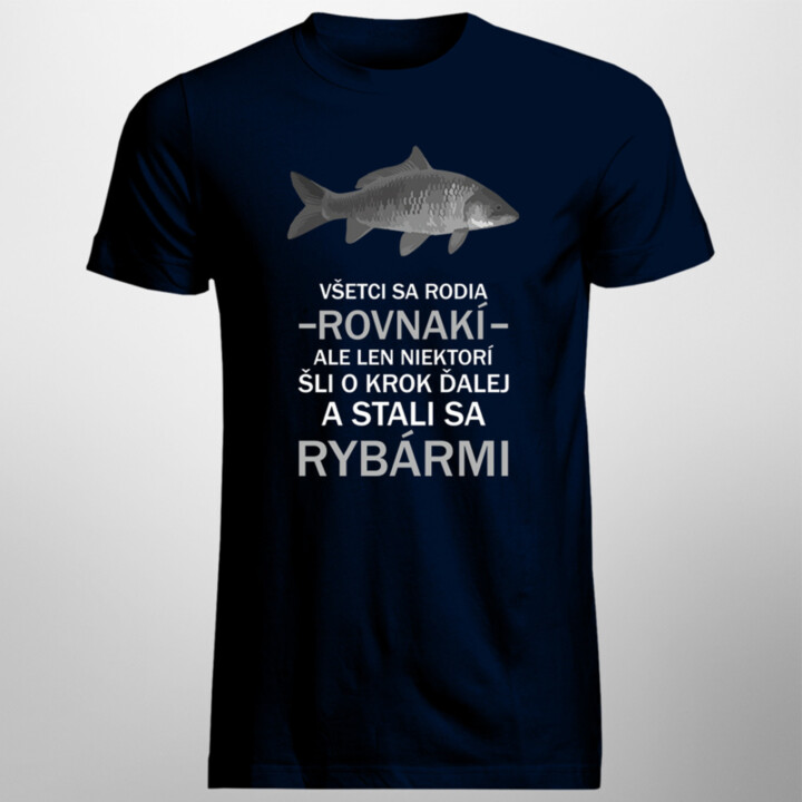 Všetci sa rodia rovnakí, ale len niektorí šli o krok ďalej a stali sa rybármi - pánske tričko s potlačou