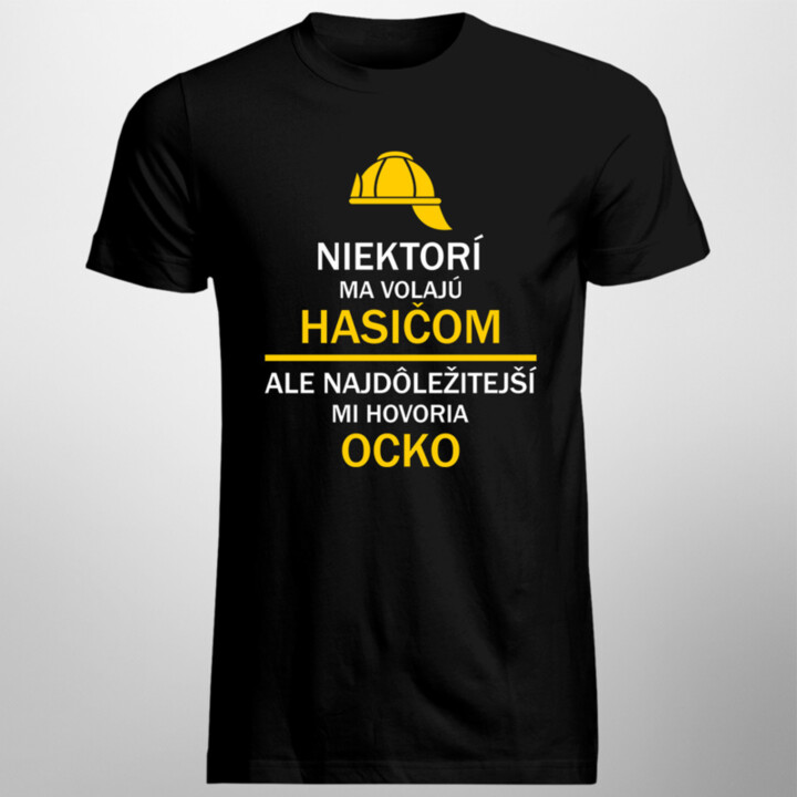 Niektorí ma volajú hasičom, ale najdôležitejší mi hovoria ocko - pánske tričko s potlačou