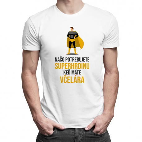 Načo potrebujete superhrdinu, keď máte včelára? - pánske tričko s potlačou