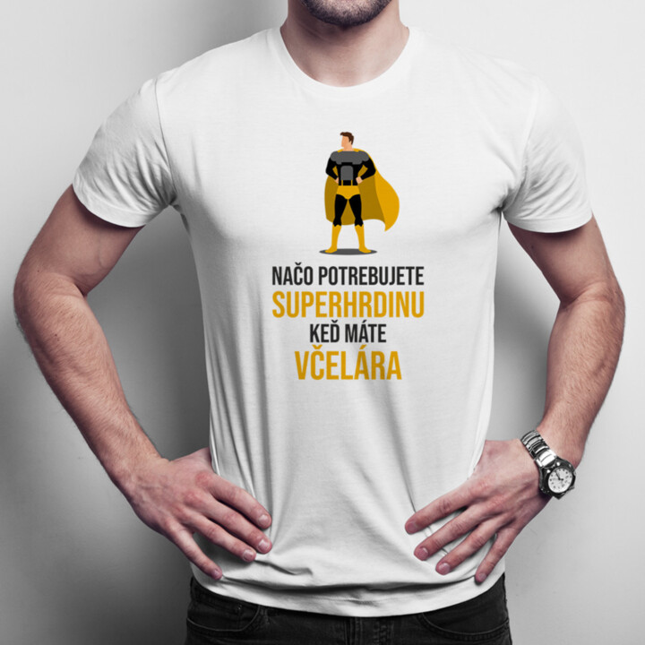 Načo potrebujete superhrdinu, keď máte včelára? - pánske tričko s potlačou