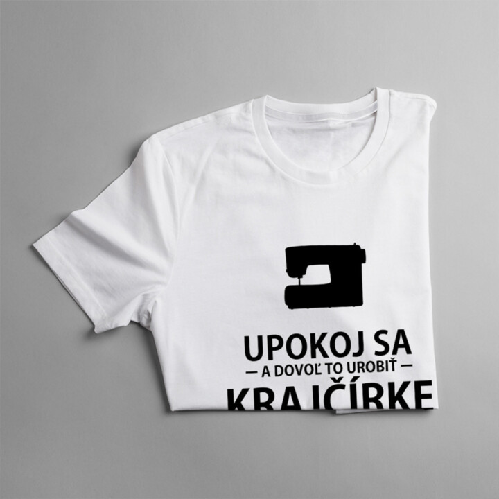 Upokoj sa a dovoľ to urobiť krajčírke - dámske tričko s potlačou