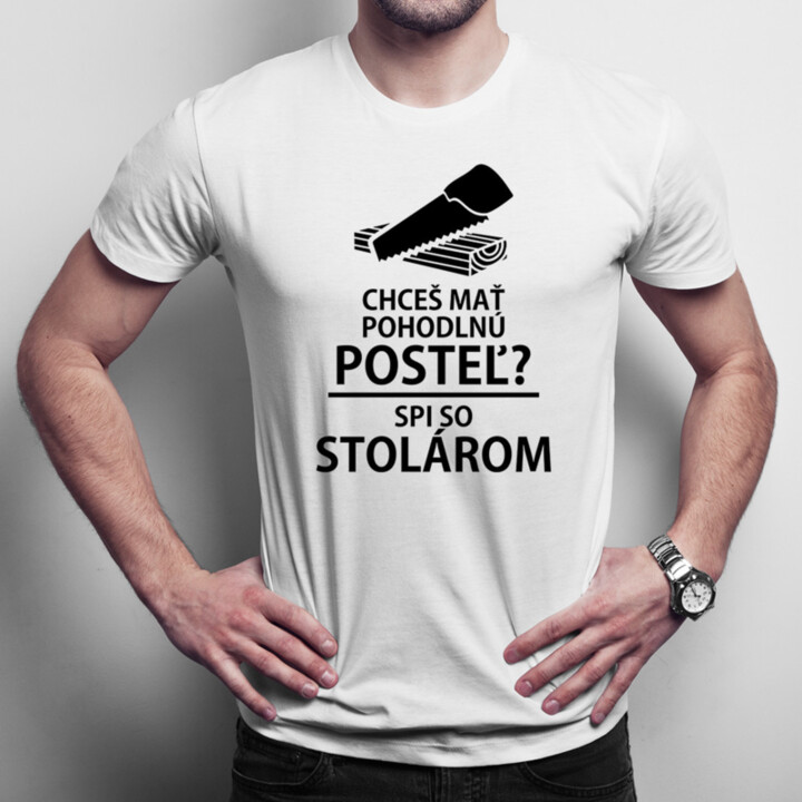 Chceš mať pohodlnú posteľ?  Spi so stolárom - pánske tričko s potlačou