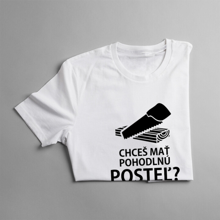 Chceš mať pohodlnú posteľ?  Spi so stolárom - pánske tričko s potlačou