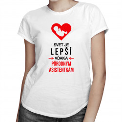 Svet je lepší vďaka pôrodným asistentkám - dámske tričko s potlačou