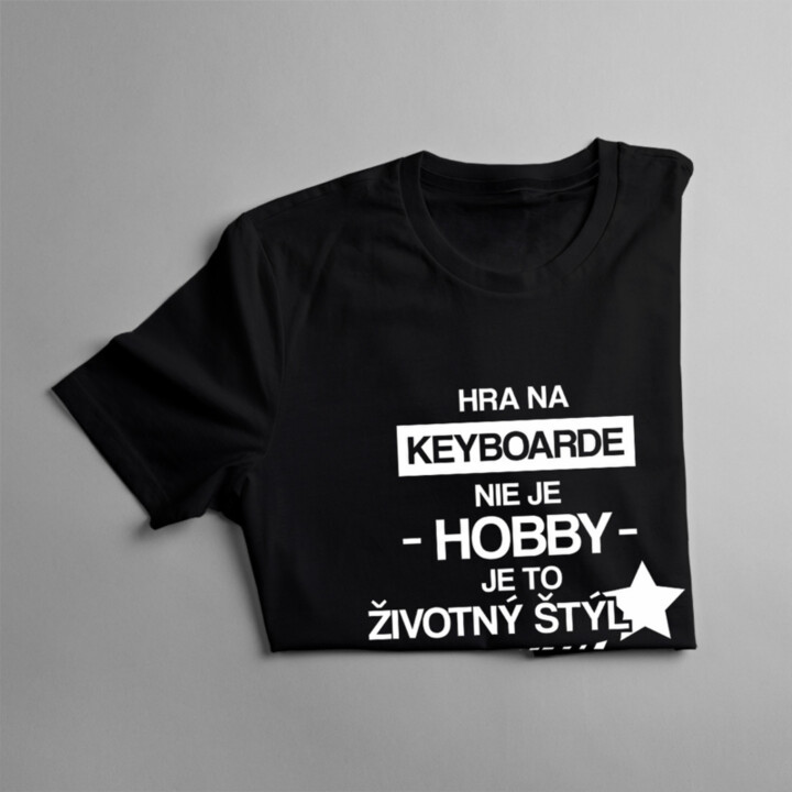 Hra na keyboarde nie je hobby  - je to životný štýl - pánske tričko s potlačou