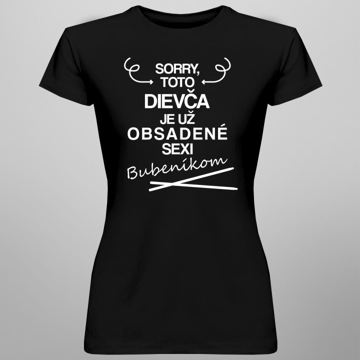 Sorry, toto dievča je už obsadené sexi bubeníkom - dámske tričko s potlačou