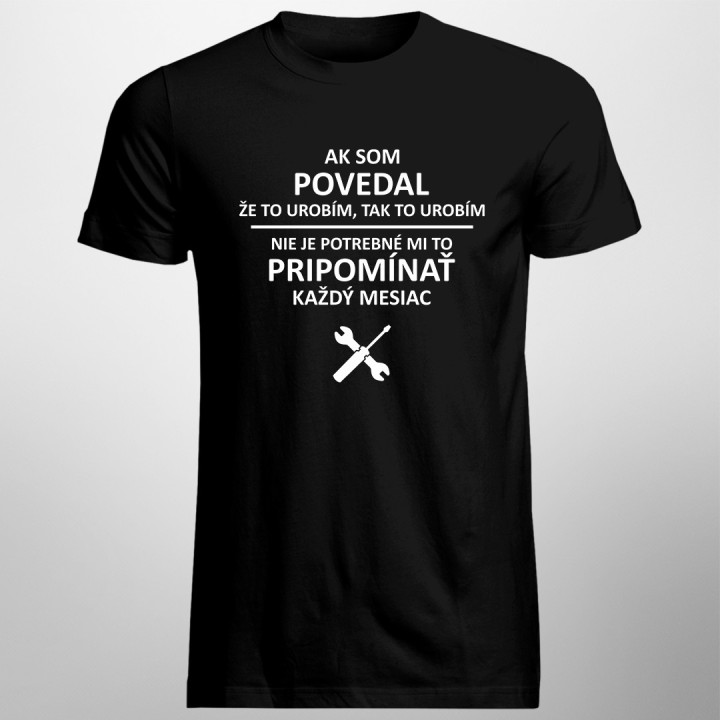 Ak som povedal, že to urobím, tak to urobím  – nie je potrebné mi to pripomínať každý mesiac