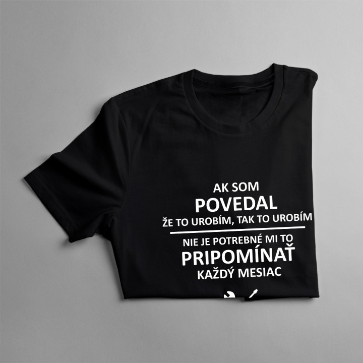 Ak som povedal, že to urobím, tak to urobím  – nie je potrebné mi to pripomínať každý mesiac