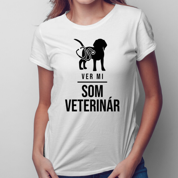 Ver mi - Som veterinár - pánske a dámske tričko s potlačou