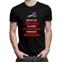 Môžeš byť vždy sám sebou, ale ak môžeš byť kaderníkom,  potom buď vždy kaderníkom