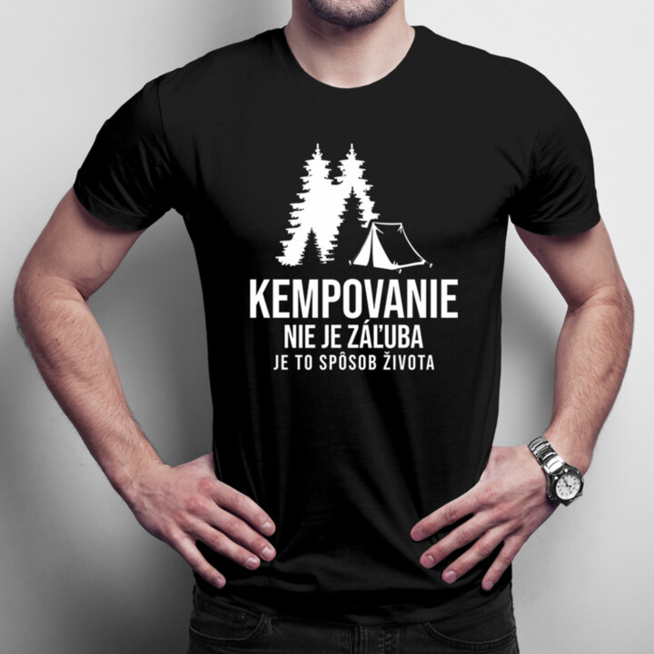 Kempovanie nie je záľuba - je to spôsob života - pánske tričko s potlačou