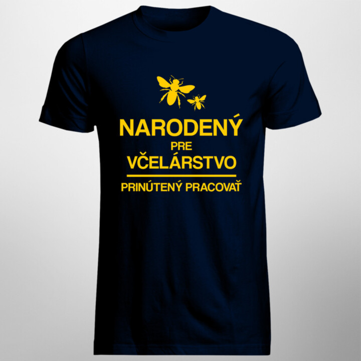 Narodený pre včelárstvo - prinútený pracovať - pánske tričko s potlačou