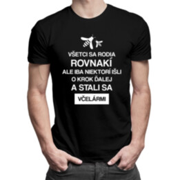 Všetci sa rodia rovnakí, ale iba niektorí išli  o krok ďalej a stali sa včelármi - pánske tričko s potlačou