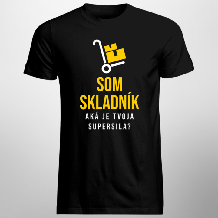 Som skladník – aká je Tvoja supersila? - pánske tričko s potlačou