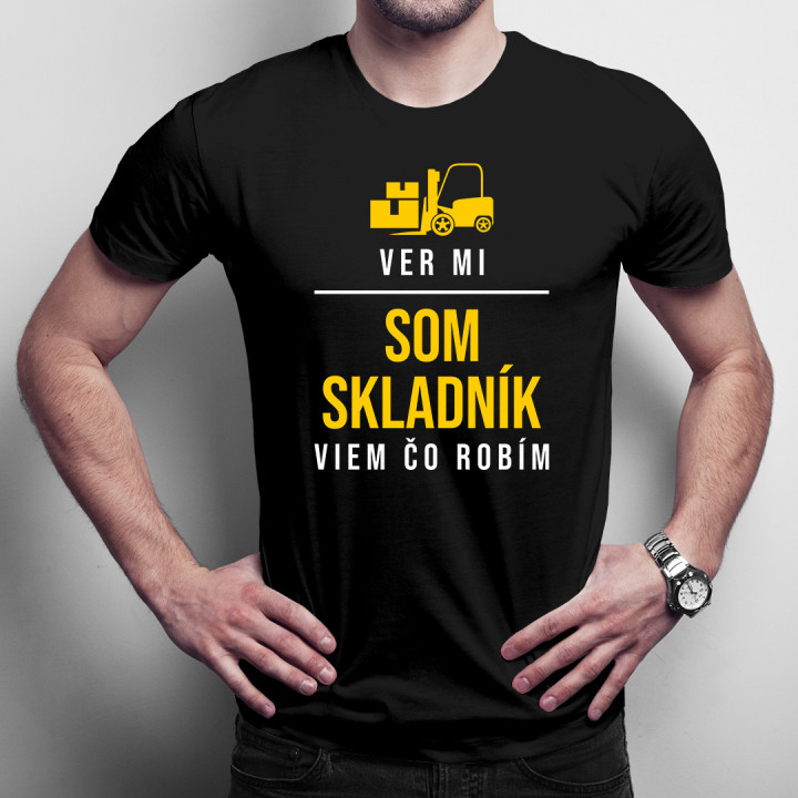 Ver mi - som skladník, viem, čo robím - pánske tričko s potlačou