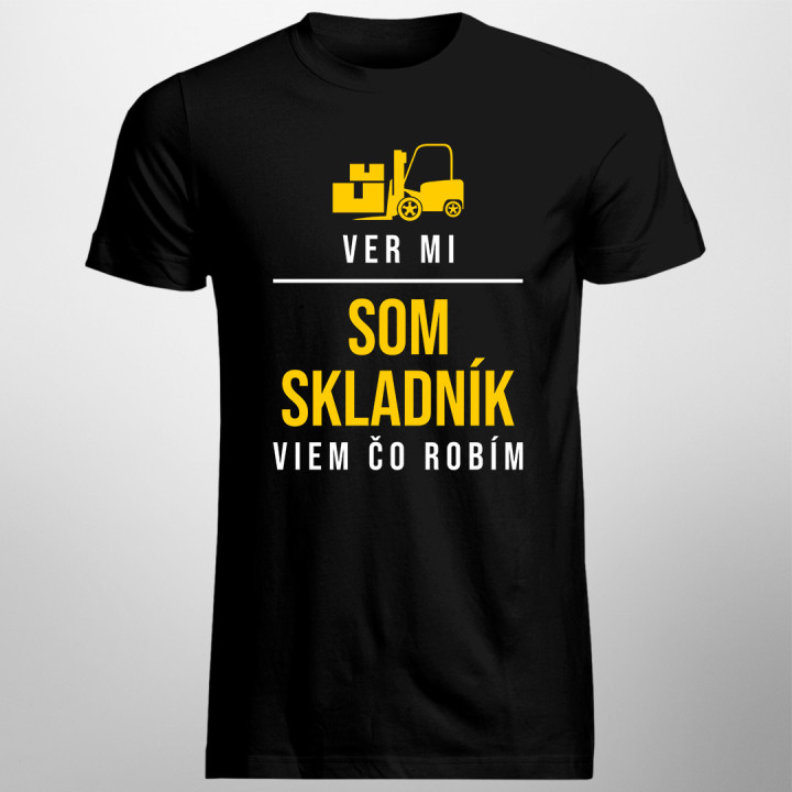 Ver mi - som skladník, viem, čo robím - pánske tričko s potlačou