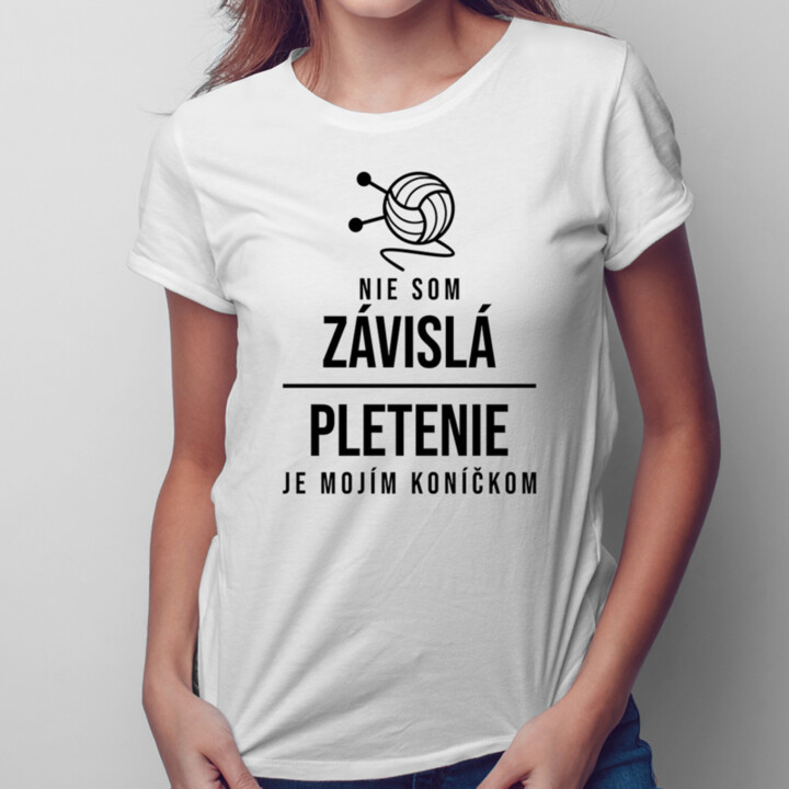 Nie som závislá - pletenie je mojím koníčkom - dámske tričko s potlačou