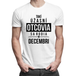 Takí úžasní otcovia sa rodia v decembri - pánske tričko s potlačou