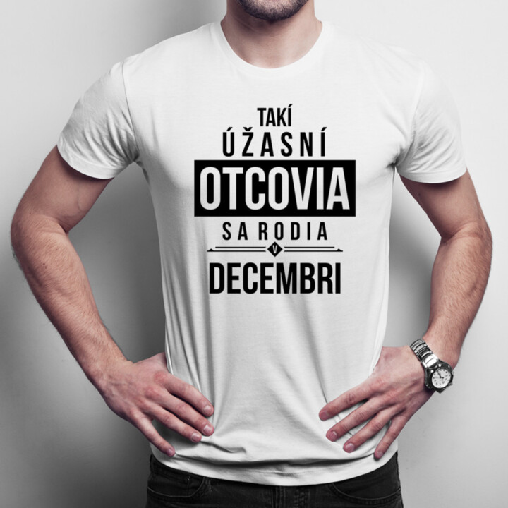 Takí úžasní otcovia sa rodia v decembri - pánske tričko s potlačou