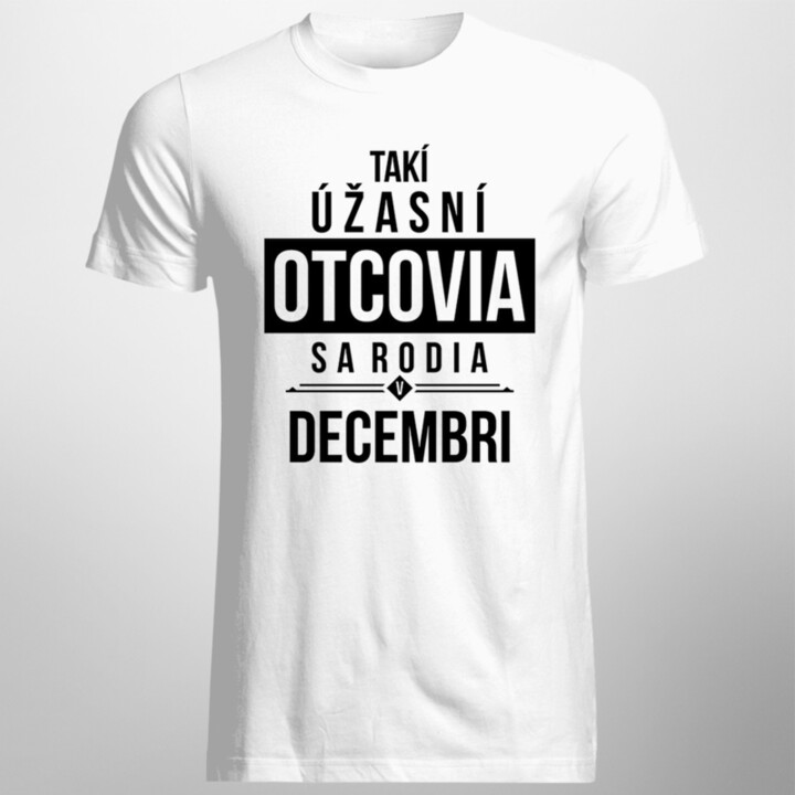 Takí úžasní otcovia sa rodia v decembri - pánske tričko s potlačou